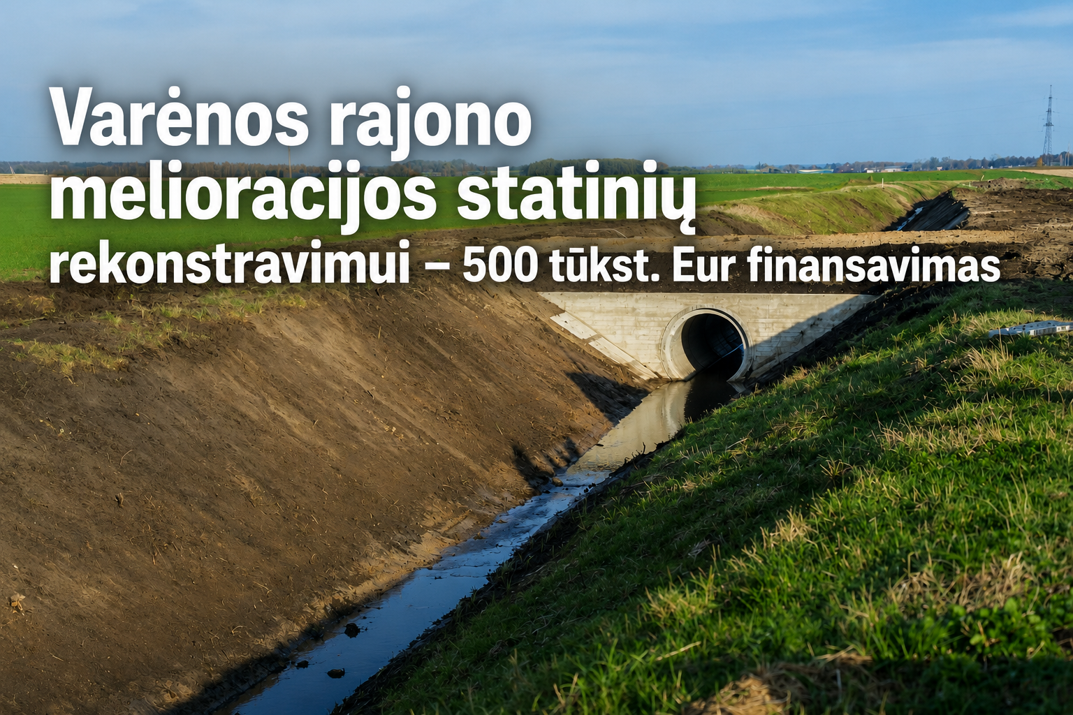 Varėnos rajone rekonstruos melioracijos statinius: 500 tūkst. eurų skirta blogiausios būklės objektams