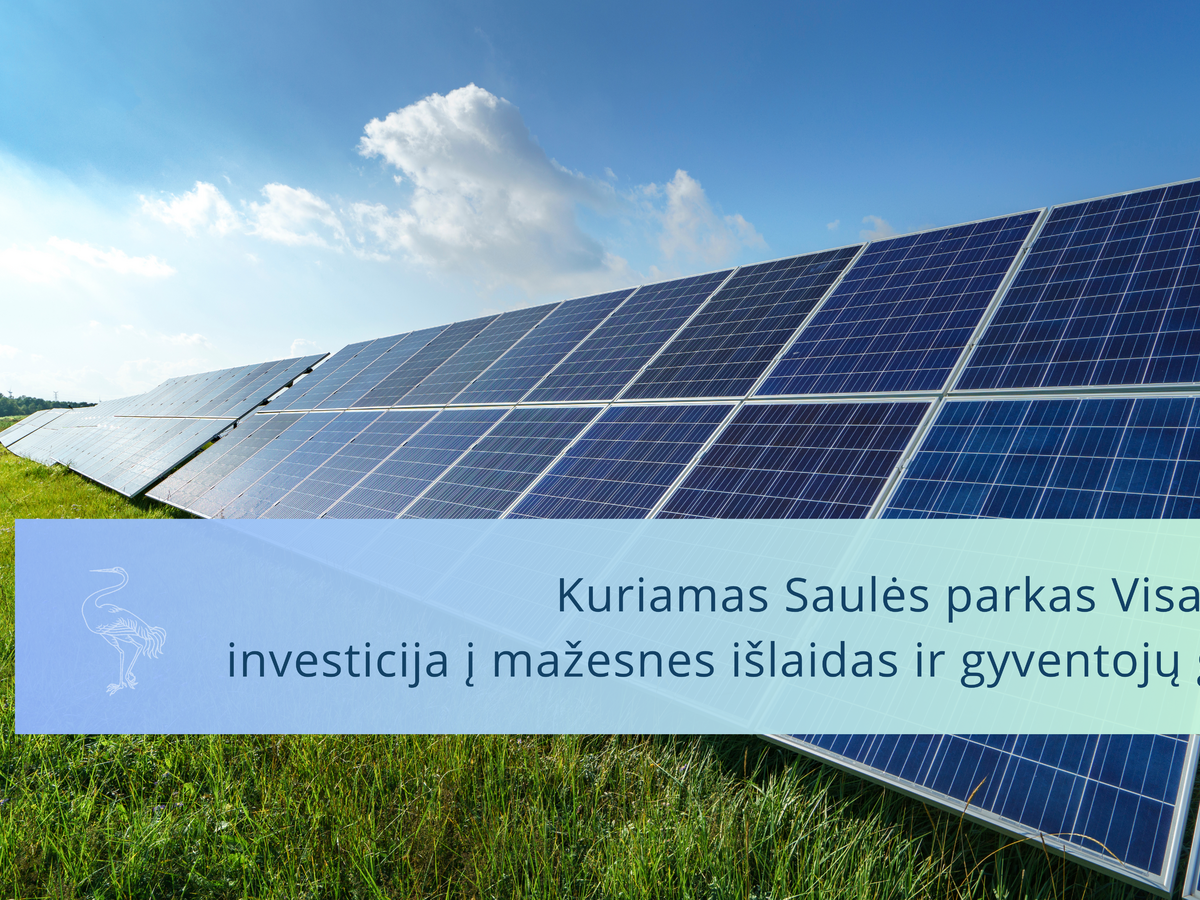 Saulės parkas Visagine įgauna pagreitį: savivaldybė tikisi mažesnių sąskaitų ir daugiau lėšų paslaugoms