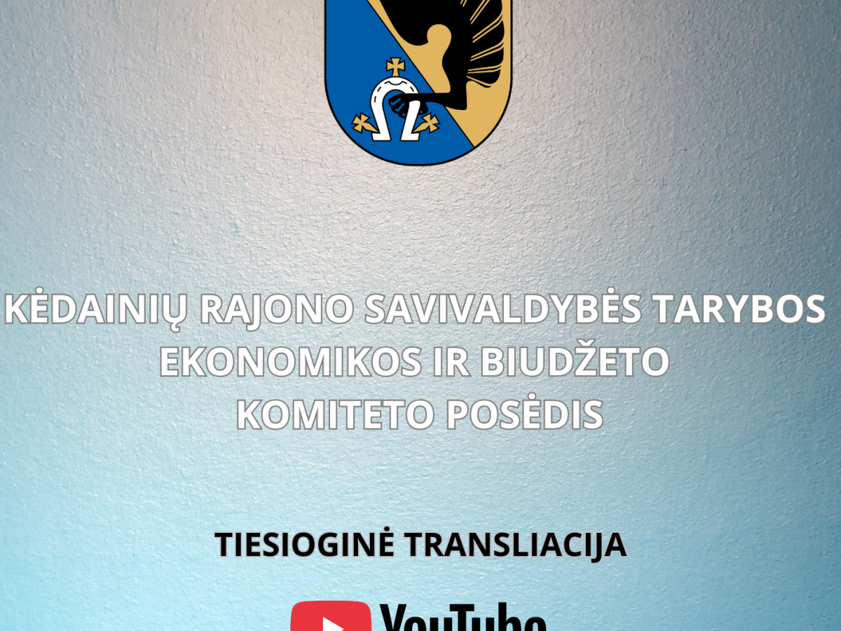Kėdainių rajono Ekonomikos ir biudžeto komitetas renkasi į posėdį: transliacija „YouTube“
