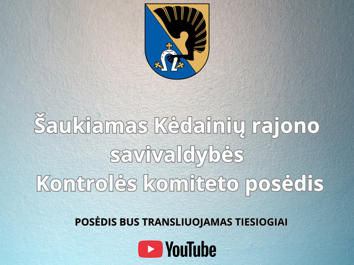 Kontrolės komiteto posėdis Kėdainiuose perkeliamas į gegužės 13 dieną: kas bus svarstoma darbotvarkėje