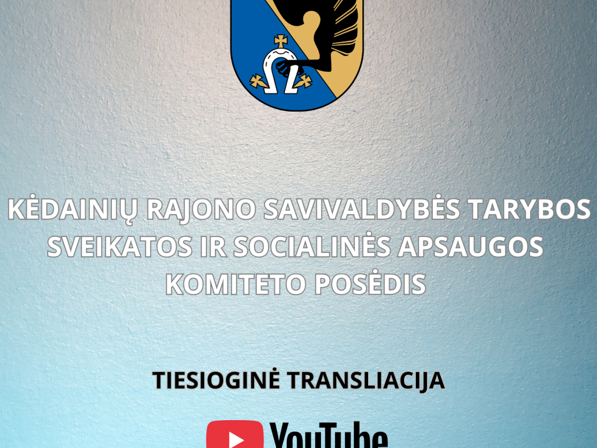 Kėdainiuose renkasi Sveikatos ir socialinės apsaugos komitetas: posėdį galima stebėti per „YouTube“