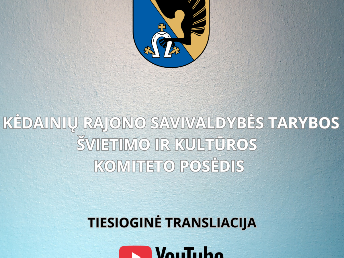 Kėdainiuose renkasi Švietimo ir kultūros komitetas: posėdis transliuojamas per Youtube