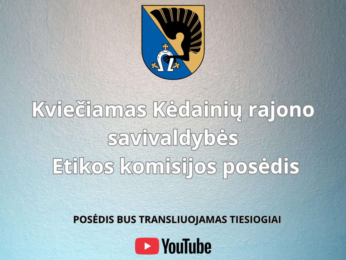 Kėdainių Etikos komisija birželio 5 dieną rinksis nuotoliniu būdu: spręs dėl skundo tyrimo